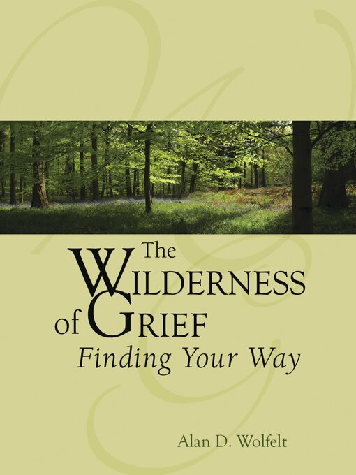 Title details for The Wilderness of Grief by Alan Wolfelt - Available